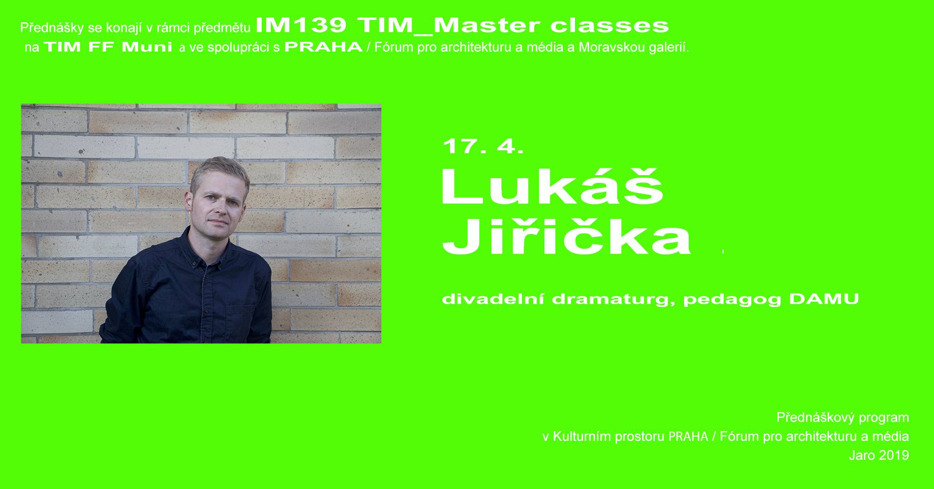 ST / 17.4. / 19.00 / TIM Master class: Lukáš Jiřička – Postspektakulární modely v performance / přednáška, diskuse